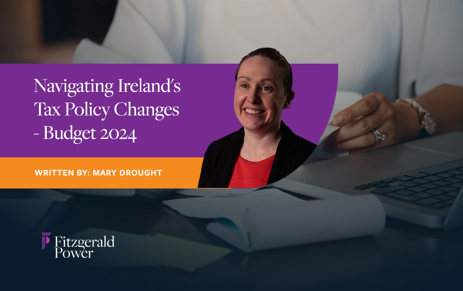 Navigating Ireland's Tax Policy Changes: Budget 2024